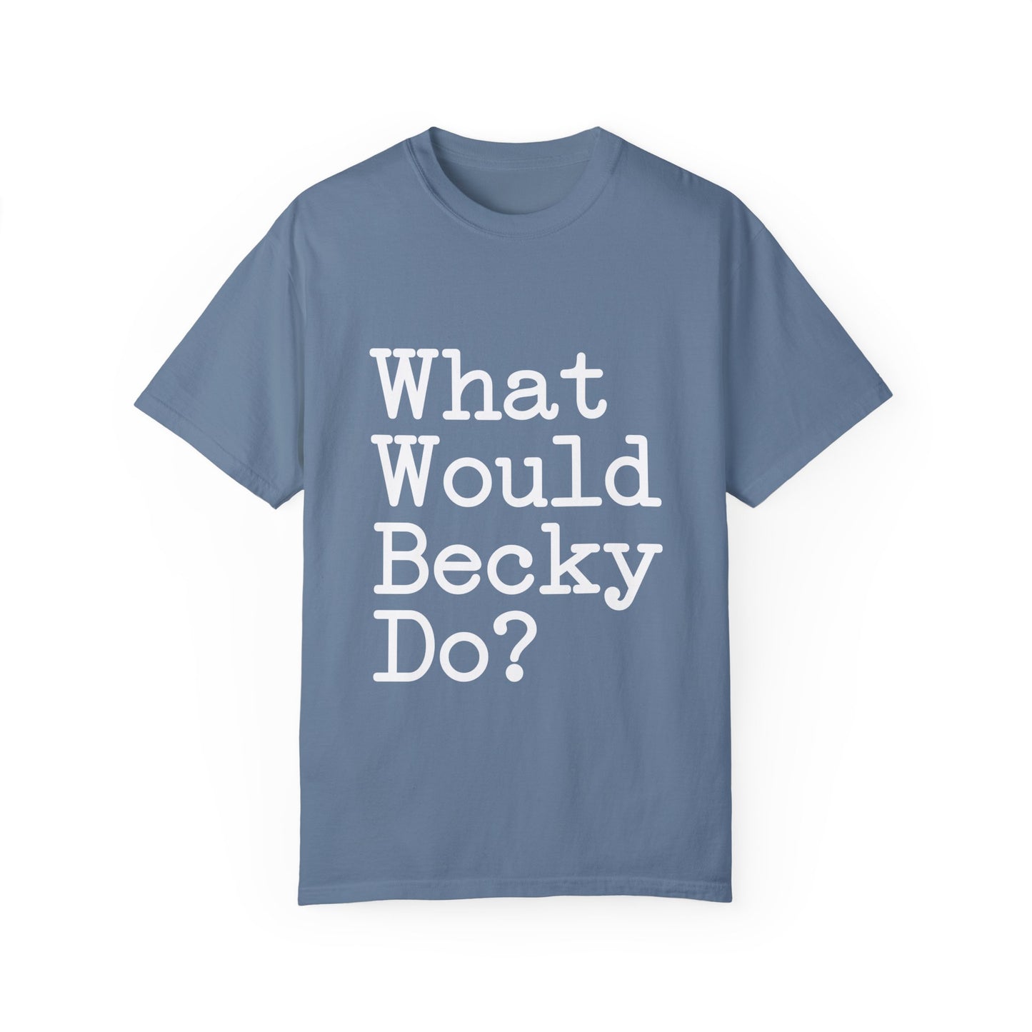 What Would Becky Do T-Shirt