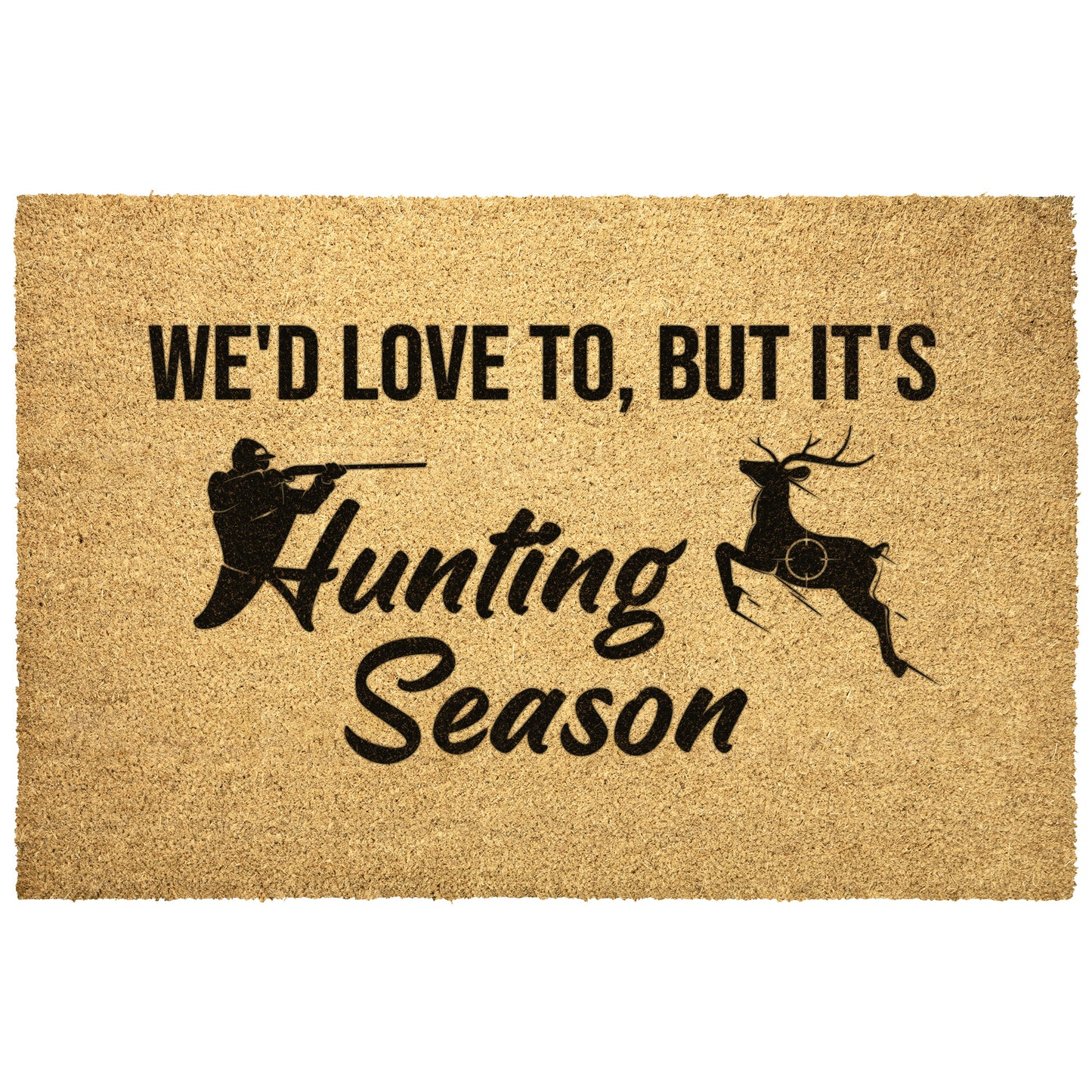 We’d Love To, But It’s Hunting Season Coir Door Mat | Dolls & Does Collective