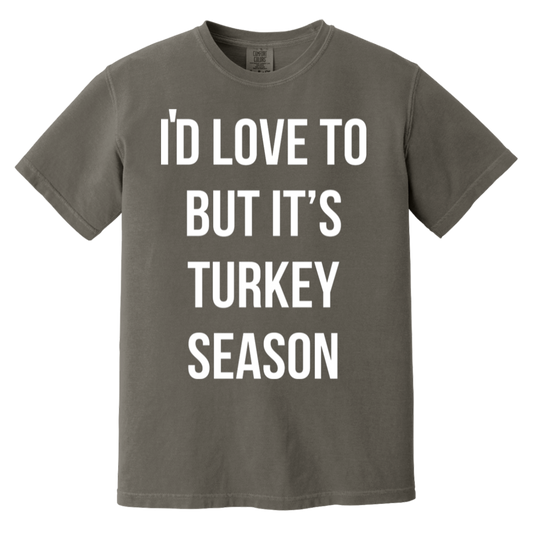 I'd Love To But It's Turkey Season T-Shirt
