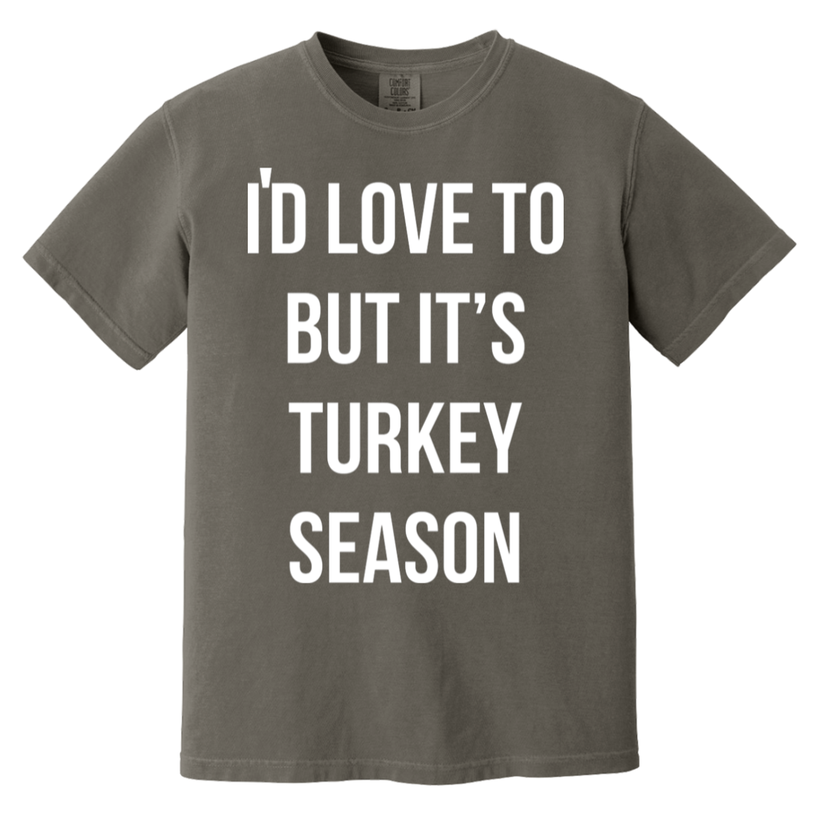 I'd Love To But It's Turkey Season T-Shirt