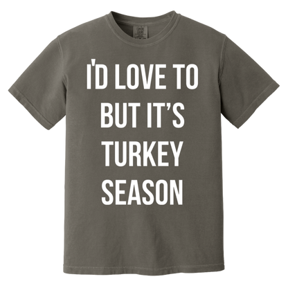 I'd Love To But It's Turkey Season T-Shirt