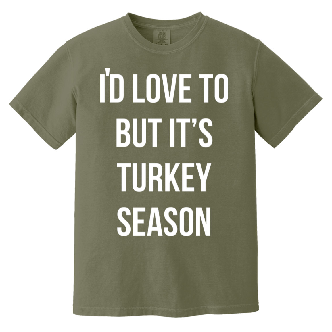 I'd Love To But It's Turkey Season T-Shirt