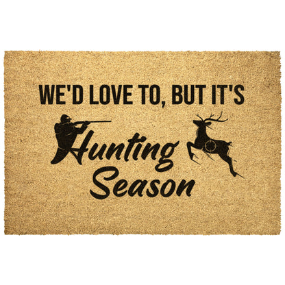WE’D LOVE TO BUT IT’S HUNTING SEASON Coir Mat