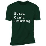 Sorry. Can't . Hunting. Premium Short Sleeve T-Shirt
